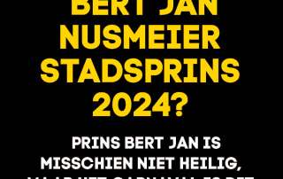 WORDT BERT JAN NUSMEIER STADSPRINS 2024? PRINS BERT JAN IS MISSCHIEN NIET HEILIG, MAAR HET CARNAVAL IS DIT JAAR WEL VEILIG!
