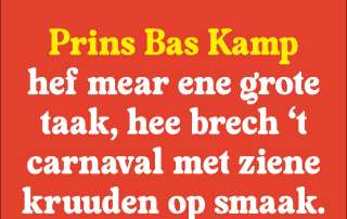 PRINS BAS KAMP HEF MEAR ENE GROTE TAAK, HEE BRECH 'T CARNAVAL MET ZIENE KRUUDEN OP SMAAK
