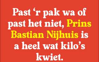 PAST 'R PAK WA OF PAST HET NIET, PRINS BASTIAN NIJHUIS IS A HEEL WAT KILO'S KWIET