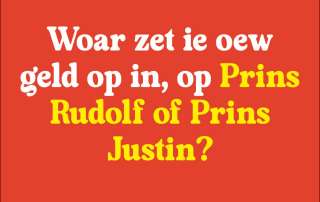 WOAR ZET IE OEW GELD OP IN, OP PRINS RUDOLF OF PRINS JUSTIN?
