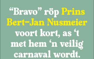 "BRAVO" RÖP PRINS BERT-JAN NUSMEIER VOORT KORT, AS 'T MET HEM 'N VEILIG CARNAVAL WORDT