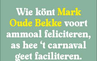 WIE KÖNT MARK OUDE BEKKE VOORT AMMOAL FELICITEREN, AS HEE 'T CARNAVAL GEET FACILITEREN