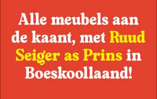 ALLE MEUBELS AAN DE KAANT, MET RUUD SEIGER AS PRINS IN BOESKOOLLAAND!