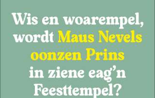 WIS EN WOAREMPEL, WORDT MAUS NEVELS OONZEN PRINS IN ZIENE EAG'N FEESTTEMPEL?